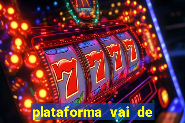 plataforma vai de bet gusttavo lima